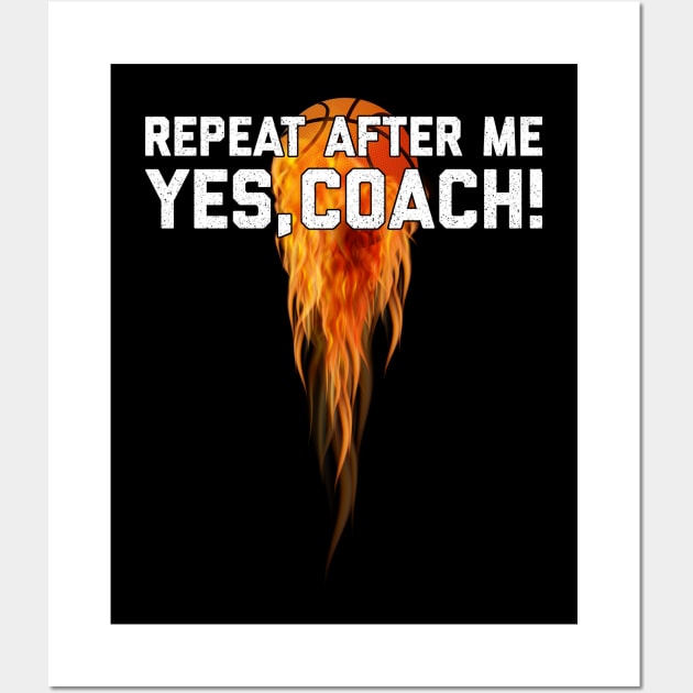 Basketball Gift Repeat After Me Yes Coach Wall Art by anubis1986